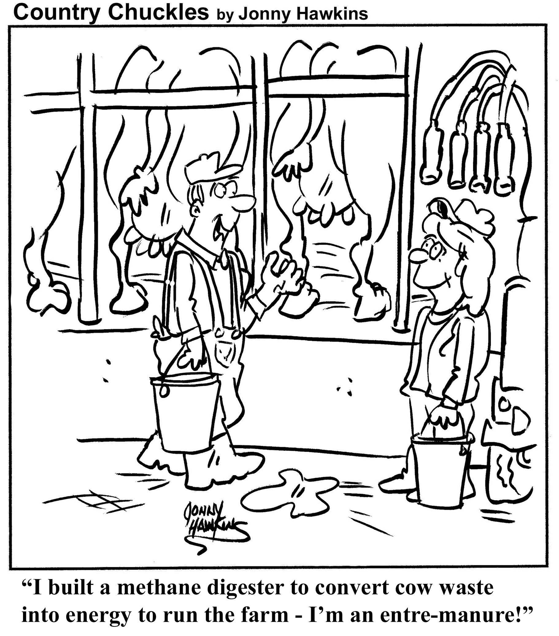 Hawkins Cartoon I built a methane digester to convert cow waste into energy to run the farm - I'm an entre-manure!
