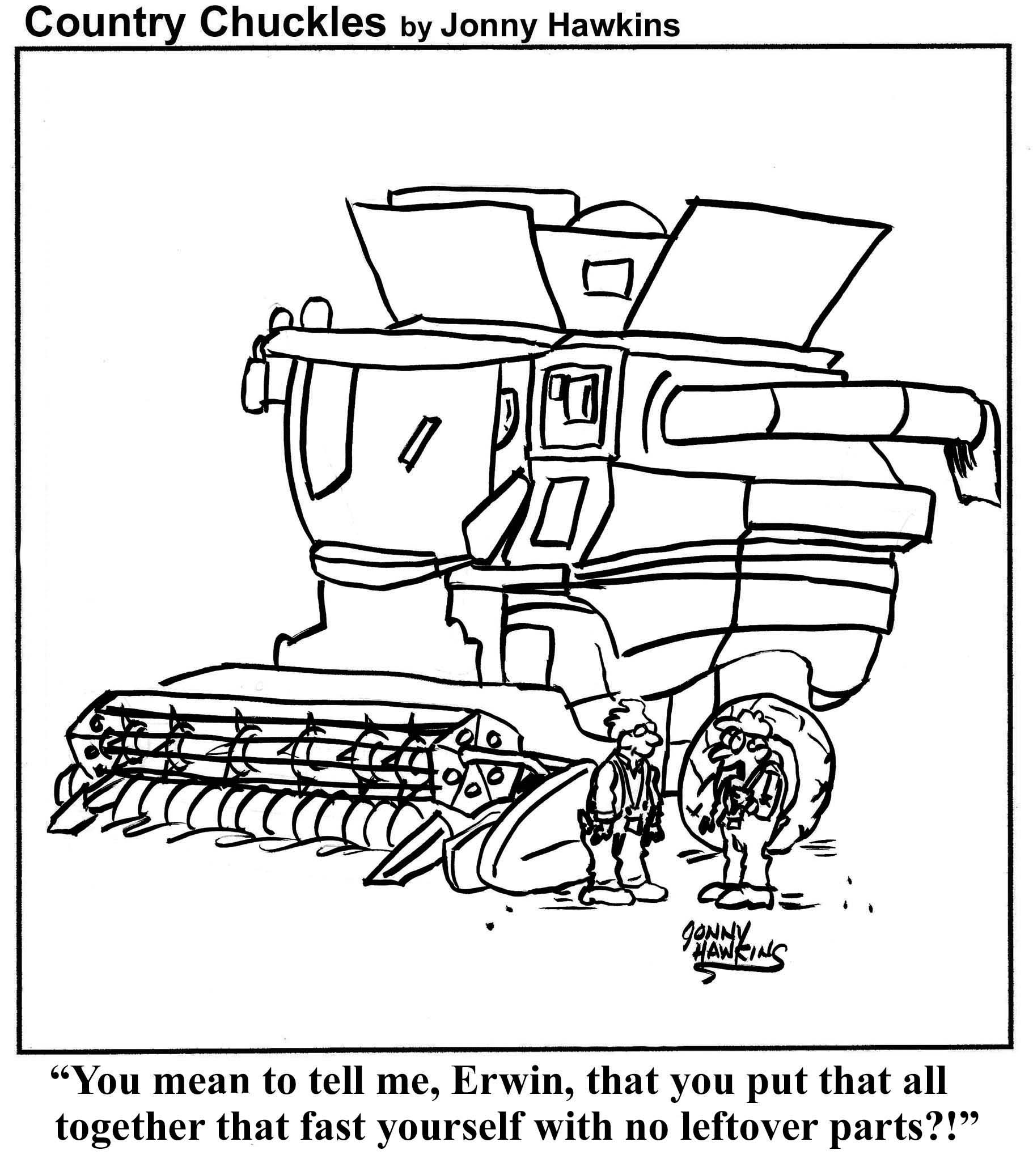 Two farmers stand beside an enormous tractor. "You mean to tell me, Erwin, that you put that all together that fast yourself with no leftover parts?"
